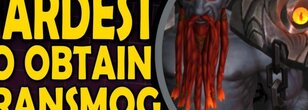 Hardest to Obtain Transmogs in WoW (Video)